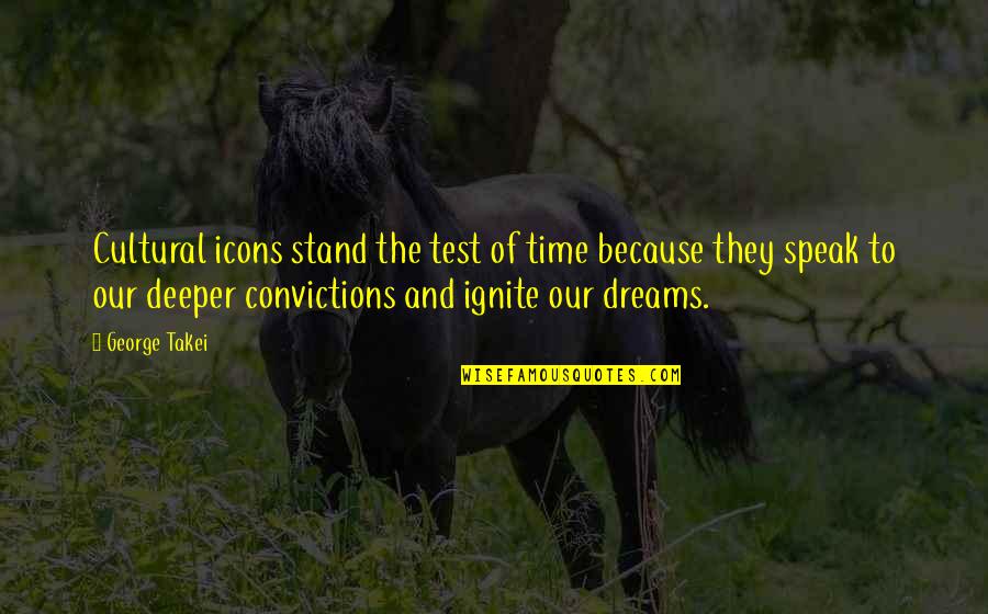 Icons Quotes By George Takei: Cultural icons stand the test of time because Icons Quotes By George Takei: Cultural icons stand the test of time because
