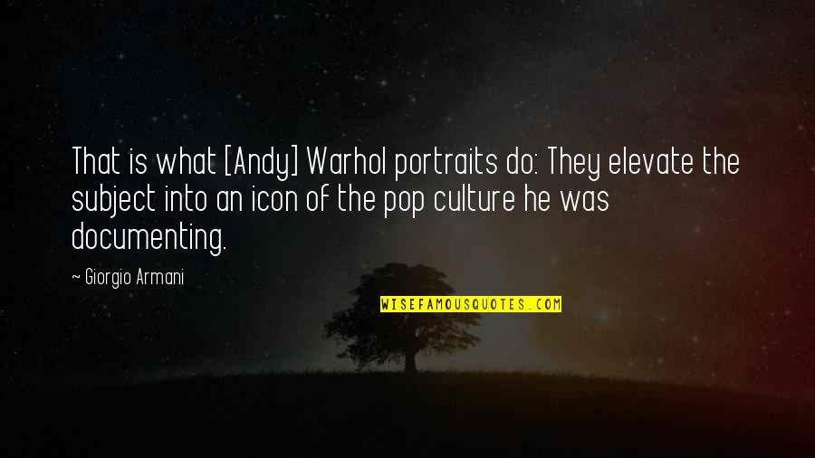 Icons Quotes By Giorgio Armani: That is what [Andy] Warhol portraits do: They