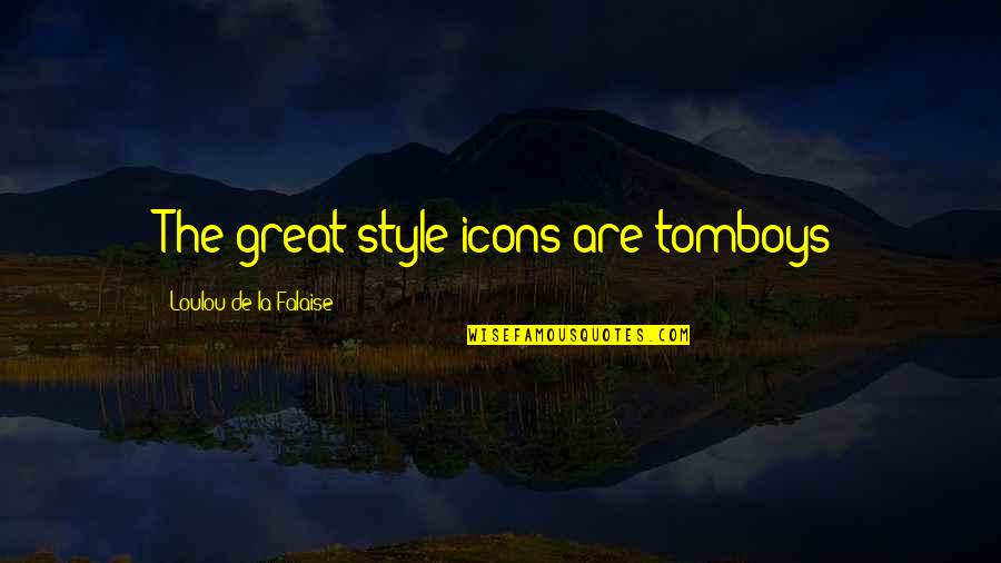 Icons Quotes By Loulou De La Falaise: The great style icons are tomboys Icons Quotes By Loulou De La Falaise: The great style icons are tomboys
