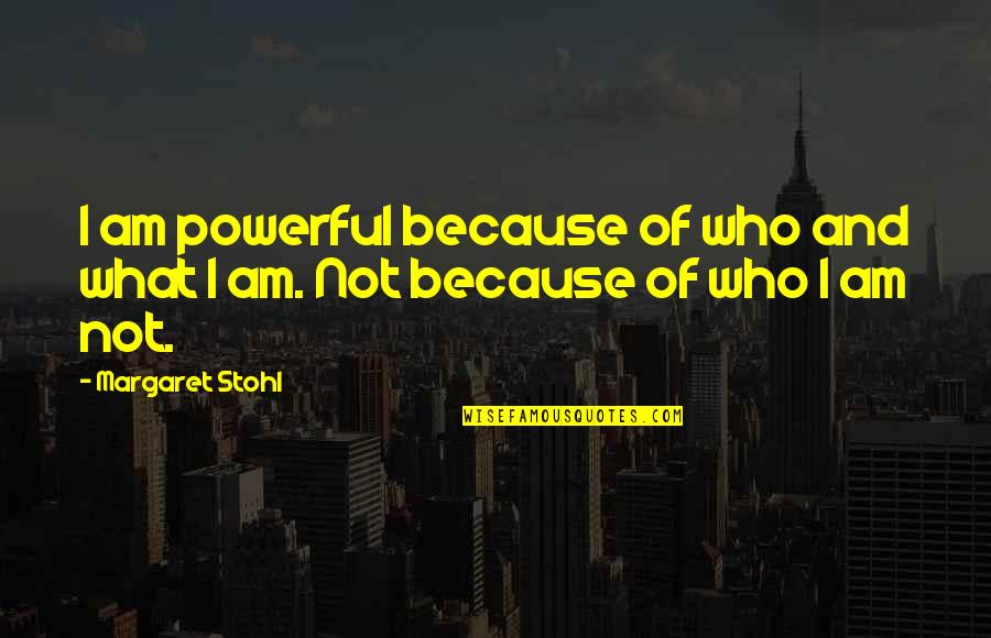 Icons Quotes By Margaret Stohl: I am powerful because of who and what