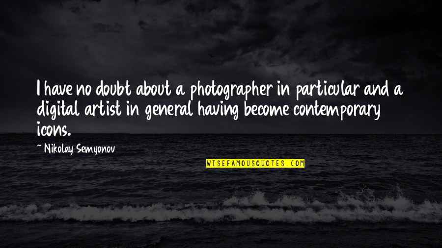 Icons Quotes By Nikolay Semyonov: I have no doubt about a photographer in