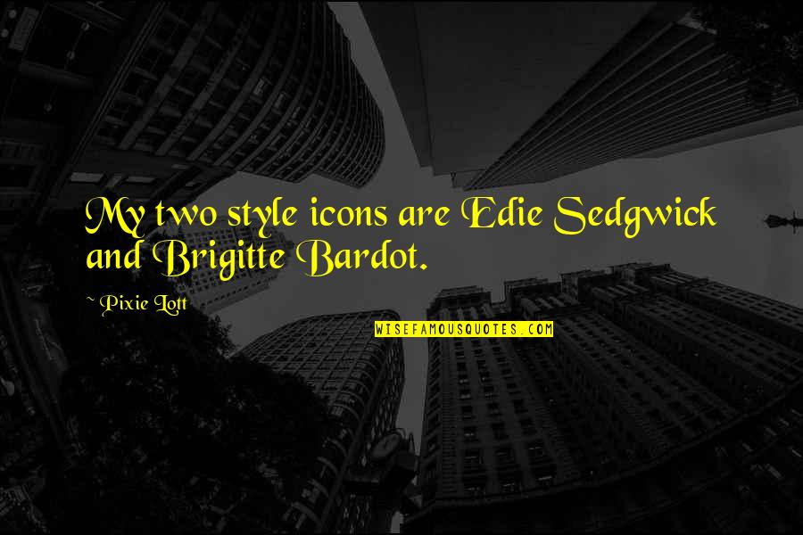 Icons Quotes By Pixie Lott: My two style icons are Edie Sedgwick and