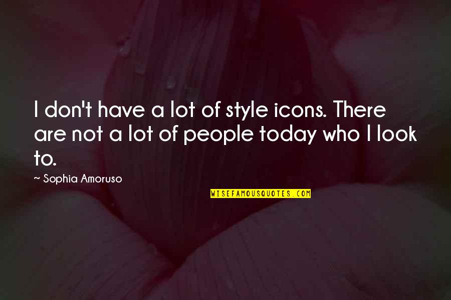 Icons Quotes By Sophia Amoruso: I don't have a lot of style icons.