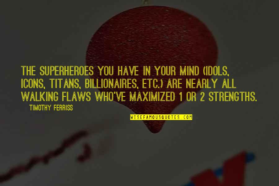 Icons Quotes By Timothy Ferriss: The superheroes you have in your mind (idols, Icons Quotes By Timothy Ferriss: The superheroes you have in your mind (idols,