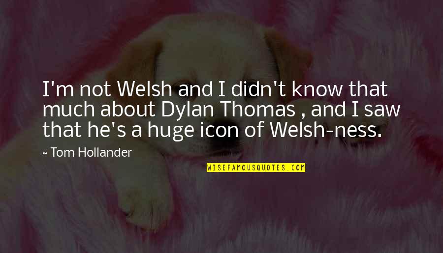 Icons Quotes By Tom Hollander: I'm not Welsh and I didn't know that