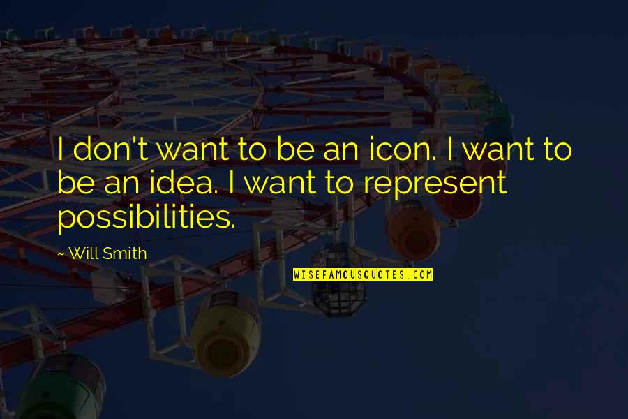 Icons Quotes By Will Smith: I don't want to be an icon. I