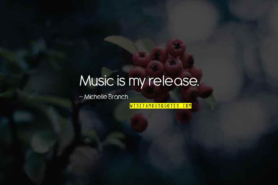 Icouldbe Quotes By Michelle Branch: Music is my release.
