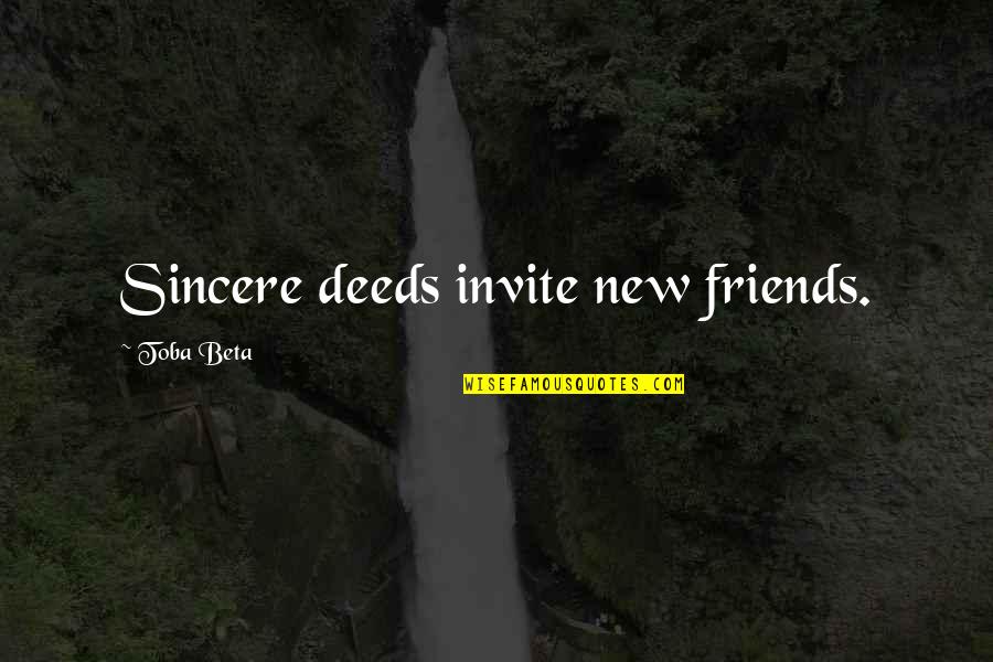 Icp Song Quotes By Toba Beta: Sincere deeds invite new friends. Icp Song Quotes By Toba Beta: Sincere deeds invite new friends.
