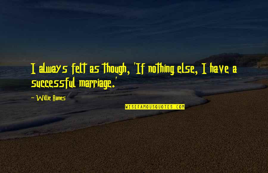Icp Song Quotes By Willie Aames: I always felt as though, 'If nothing else,