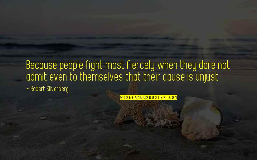 Icpt Quotes By Robert Silverberg: Because people fight most fiercely when they dare
