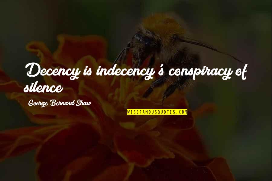 Icreation Quotes By George Bernard Shaw: Decency is indecency's conspiracy of silence