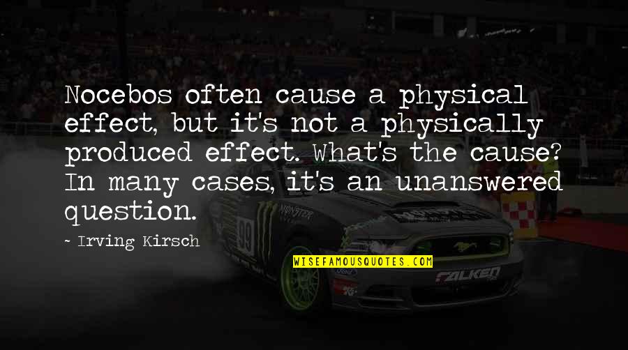 Icredibly Quotes By Irving Kirsch: Nocebos often cause a physical effect, but it's Icredibly Quotes By Irving Kirsch: Nocebos often cause a physical effect, but it's