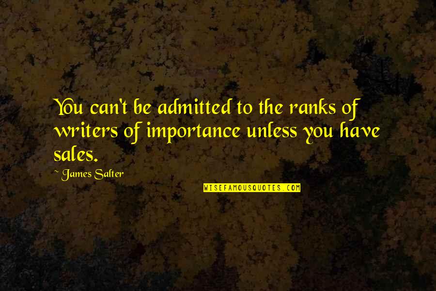 Ict Quotes By James Salter: You can't be admitted to the ranks of