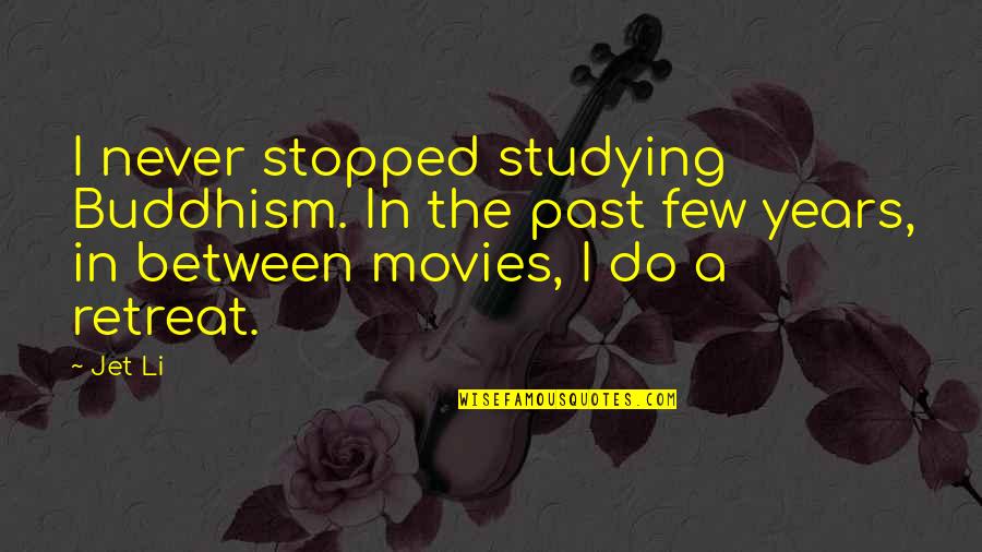 Ict Quotes By Jet Li: I never stopped studying Buddhism. In the past