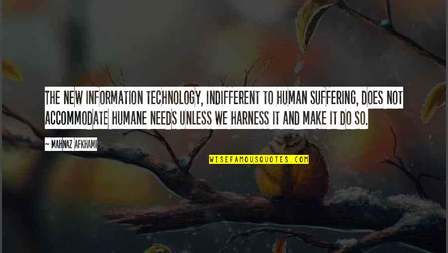 Ict Quotes By Mahnaz Afkhami: The new information technology, indifferent to human suffering,