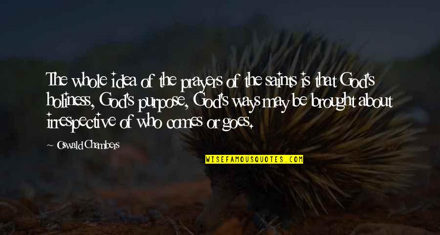 Ict Quotes By Oswald Chambers: The whole idea of the prayers of the