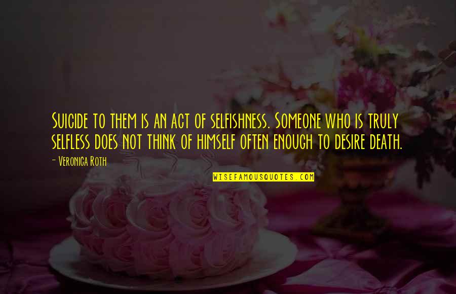 Iculous Quotes By Veronica Roth: Suicide to them is an act of selfishness.