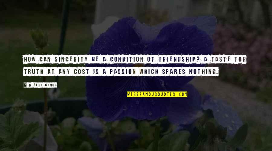 Icy Weather Quotes By Albert Camus: How can sincerity be a condition of friendship?