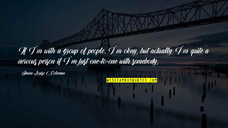 Icy Weather Quotes By Jenna-Louise Coleman: If I'm with a group of people, I'm
