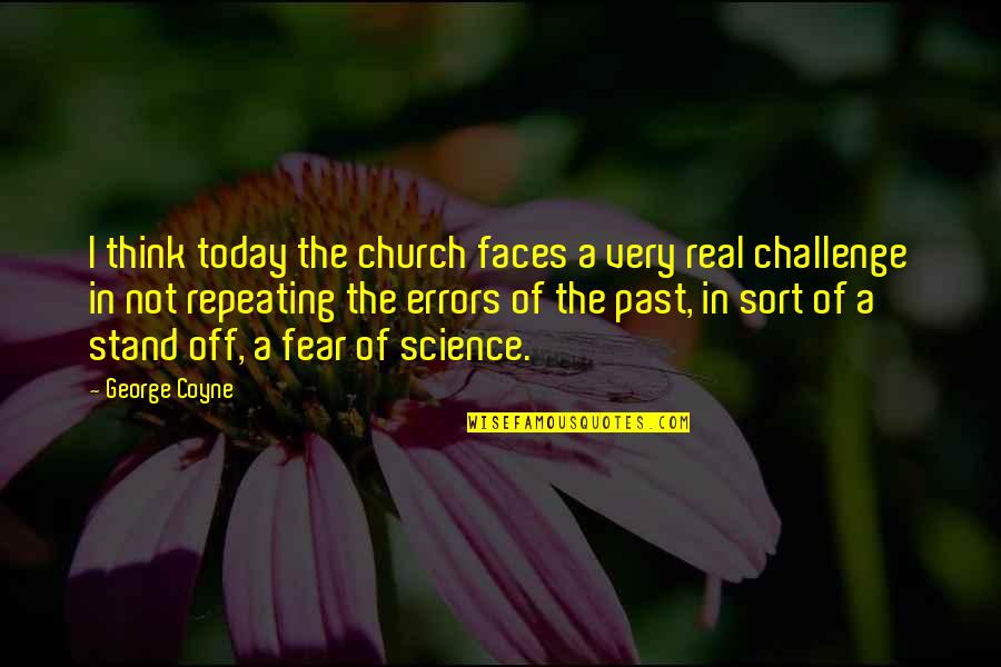 Icy White Hair Quotes By George Coyne: I think today the church faces a very