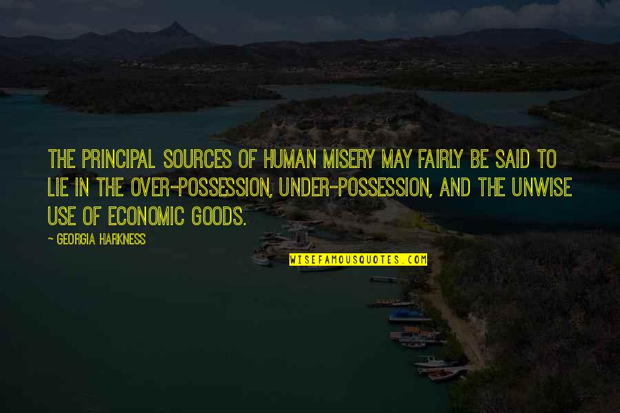 I'd Be Lying If I Said Quotes By Georgia Harkness: The principal sources of human misery may fairly