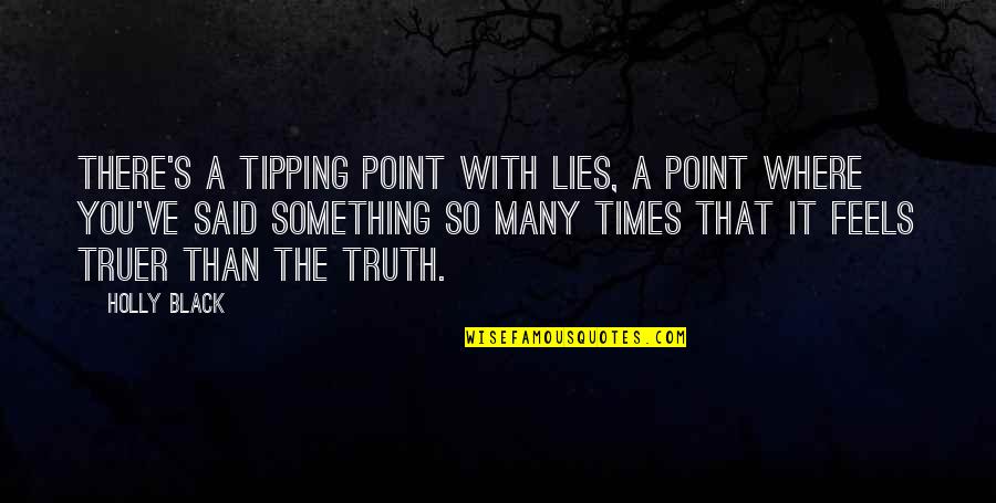 I'd Be Lying If I Said Quotes By Holly Black: There's a tipping point with lies, a point