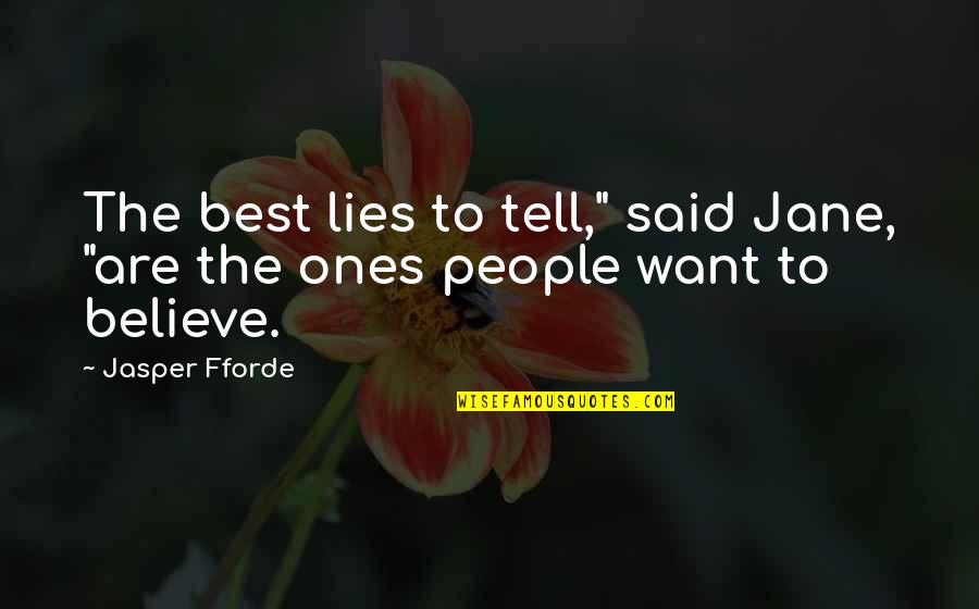 I'd Be Lying If I Said Quotes By Jasper Fforde: The best lies to tell," said Jane, "are