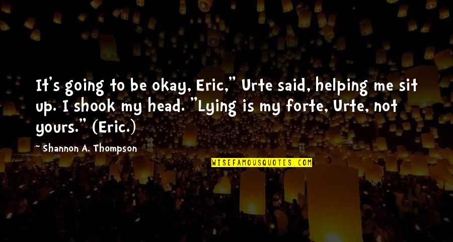 I'd Be Lying If I Said Quotes By Shannon A. Thompson: It's going to be okay, Eric," Urte said,