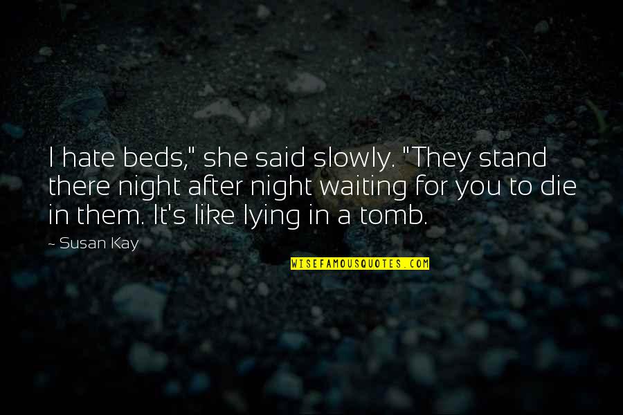 I'd Be Lying If I Said Quotes By Susan Kay: I hate beds," she said slowly. "They stand