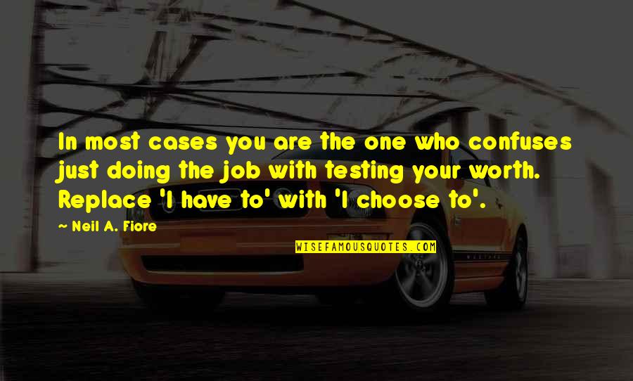 I'd Choose You Quotes By Neil A. Fiore: In most cases you are the one who
