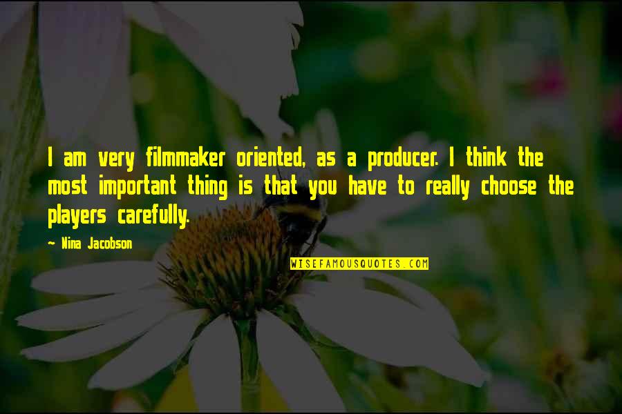 I'd Choose You Quotes By Nina Jacobson: I am very filmmaker oriented, as a producer.