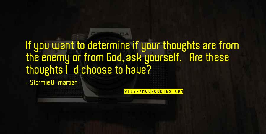 I'd Choose You Quotes By Stormie O'martian: If you want to determine if your thoughts