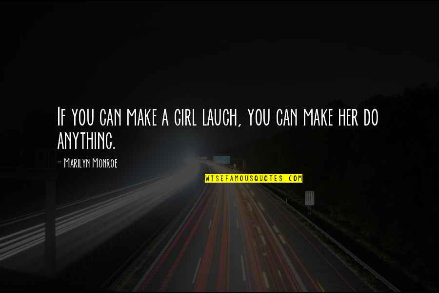 I'd Do Anything For Her Quotes By Marilyn Monroe: If you can make a girl laugh, you I'd Do Anything For Her Quotes By Marilyn Monroe: If you can make a girl laugh, you