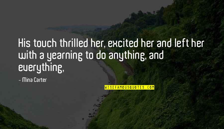 I'd Do Anything For Her Quotes By Mina Carter: His touch thrilled her, excited her and left I'd Do Anything For Her Quotes By Mina Carter: His touch thrilled her, excited her and left