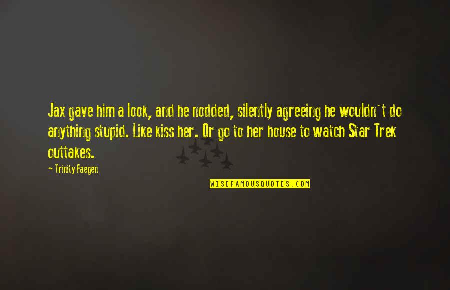 I'd Do Anything For Her Quotes By Trinity Faegen: Jax gave him a look, and he nodded, I'd Do Anything For Her Quotes By Trinity Faegen: Jax gave him a look, and he nodded,