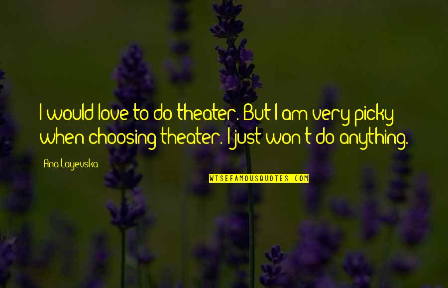 I'd Do Anything For Love Quotes By Ana Layevska: I would love to do theater. But I