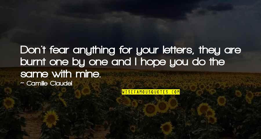 I'd Do Anything For You Quotes By Camille Claudel: Don't fear anything for your letters, they are I'd Do Anything For You Quotes By Camille Claudel: Don't fear anything for your letters, they are