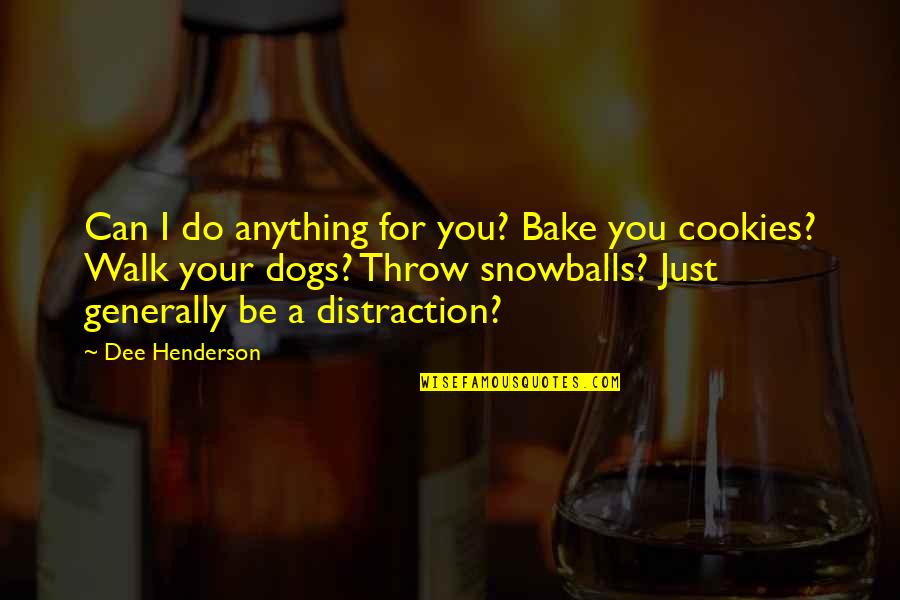 I'd Do Anything For You Quotes By Dee Henderson: Can I do anything for you? Bake you