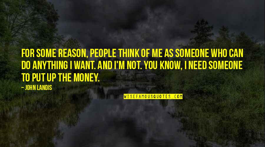 I'd Do Anything For You Quotes By John Landis: For some reason, people think of me as I'd Do Anything For You Quotes By John Landis: For some reason, people think of me as