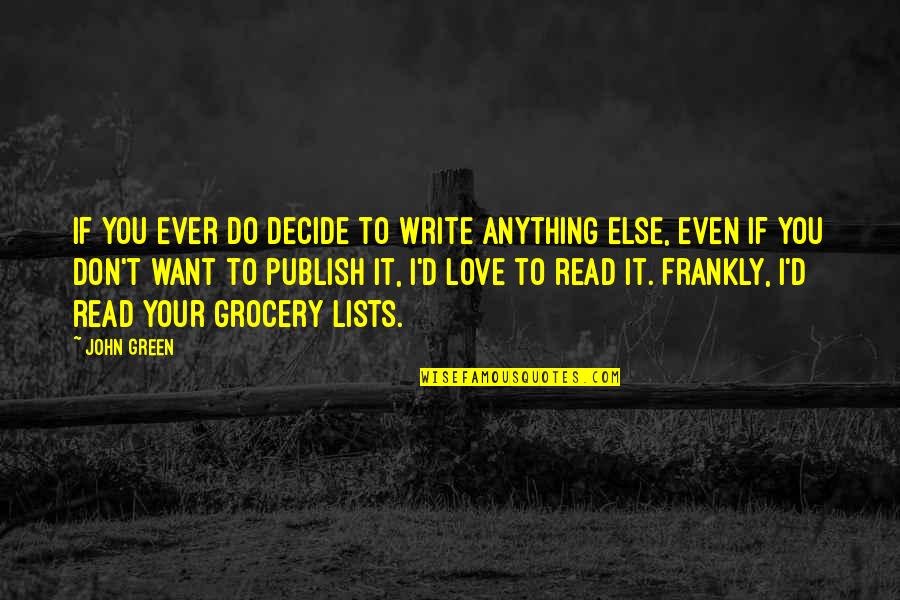 I'd Do Anything Quotes By John Green: If you ever do decide to write anything I'd Do Anything Quotes By John Green: If you ever do decide to write anything
