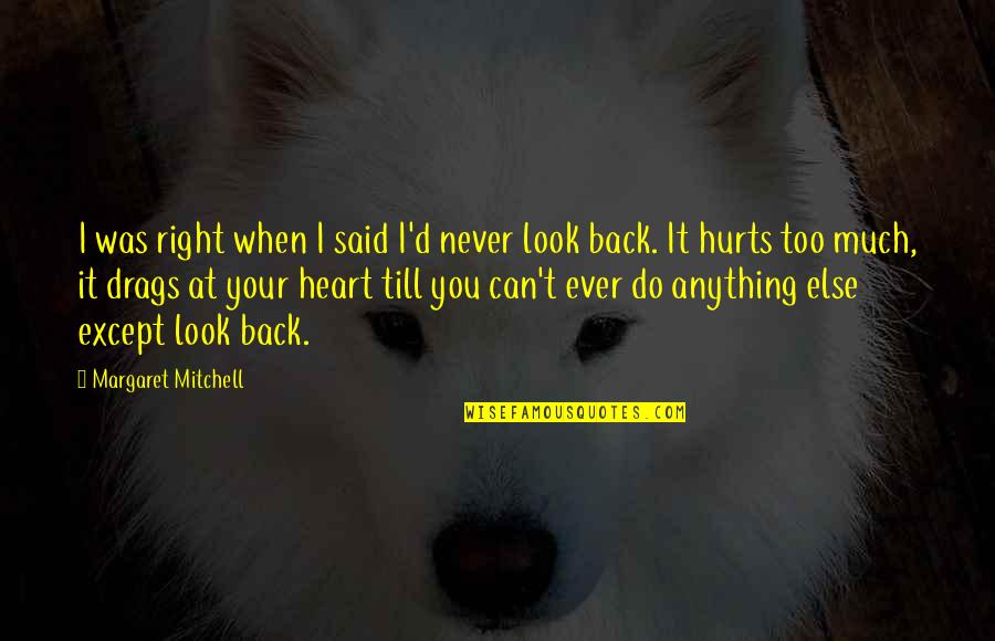 I'd Do Anything Quotes By Margaret Mitchell: I was right when I said I'd never I'd Do Anything Quotes By Margaret Mitchell: I was right when I said I'd never