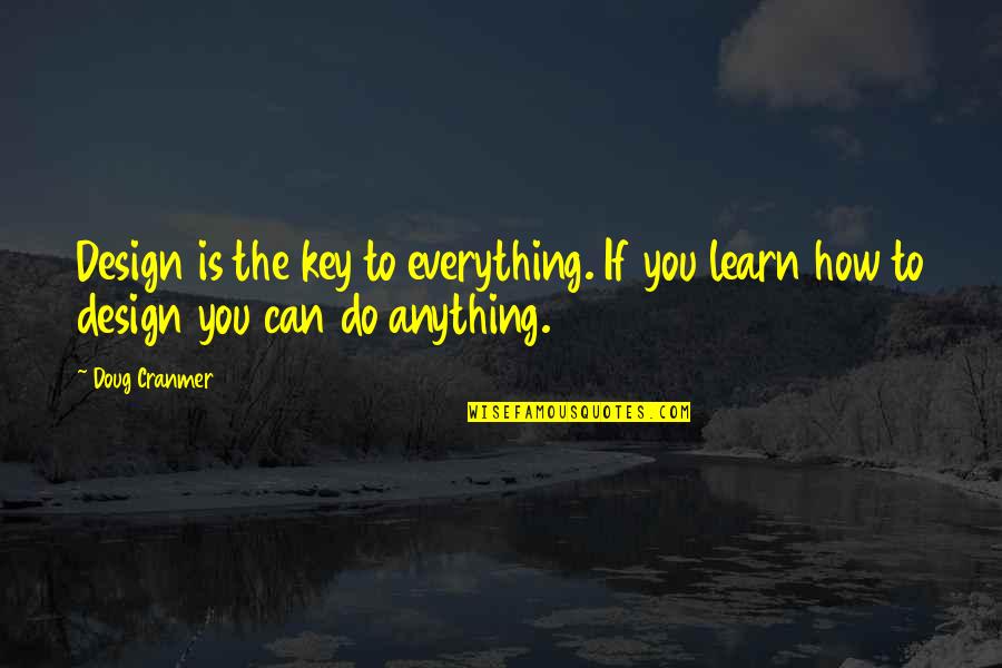 I'd Do Anything To Be Your Everything Quotes By Doug Cranmer: Design is the key to everything. If you