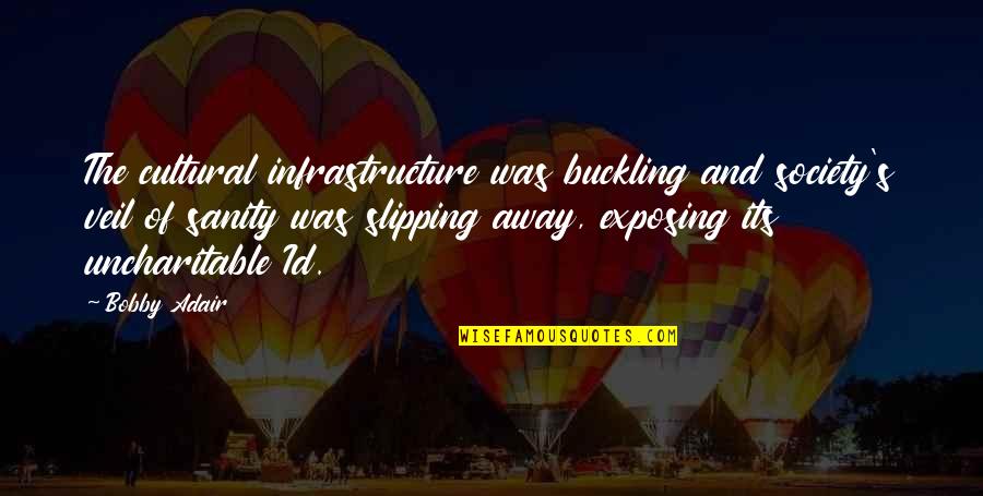 Id-e-milad Quotes By Bobby Adair: The cultural infrastructure was buckling and society's veil Id-e-milad Quotes By Bobby Adair: The cultural infrastructure was buckling and society's veil