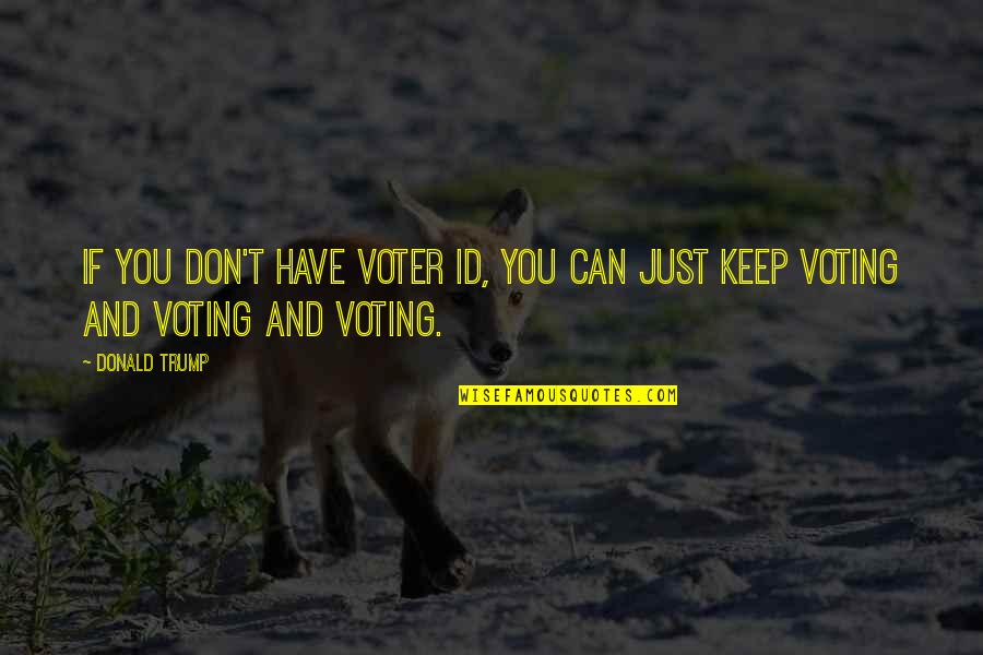 Id-e-milad Quotes By Donald Trump: If you don't have voter ID, you can