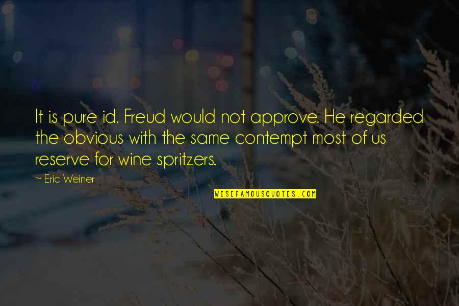 Id-e-milad Quotes By Eric Weiner: It is pure id. Freud would not approve. Id-e-milad Quotes By Eric Weiner: It is pure id. Freud would not approve.