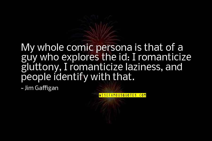 Id-e-milad Quotes By Jim Gaffigan: My whole comic persona is that of a Id-e-milad Quotes By Jim Gaffigan: My whole comic persona is that of a