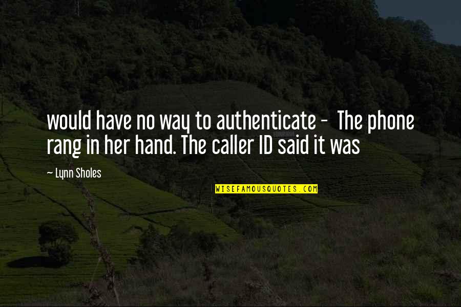Id-e-milad Quotes By Lynn Sholes: would have no way to authenticate - The Id-e-milad Quotes By Lynn Sholes: would have no way to authenticate - The