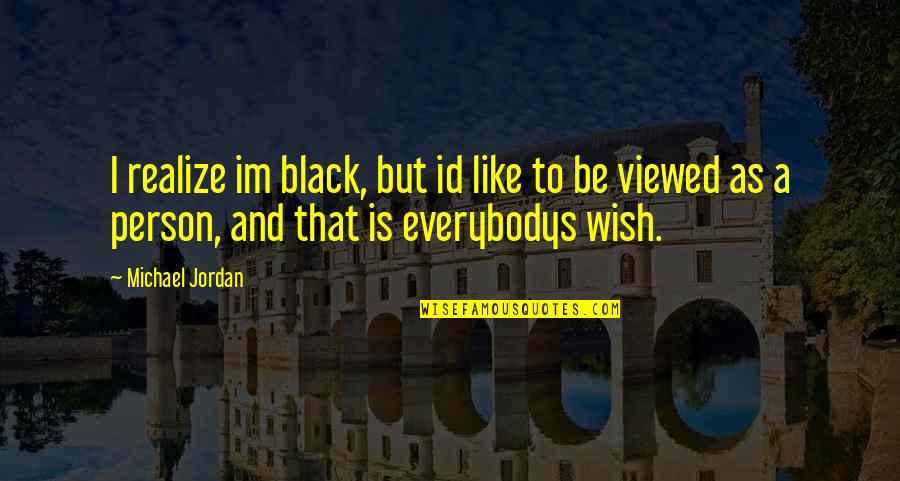 Id-e-milad Quotes By Michael Jordan: I realize im black, but id like to Id-e-milad Quotes By Michael Jordan: I realize im black, but id like to