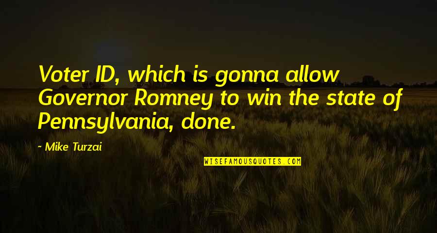 Id-e-milad Quotes By Mike Turzai: Voter ID, which is gonna allow Governor Romney Id-e-milad Quotes By Mike Turzai: Voter ID, which is gonna allow Governor Romney