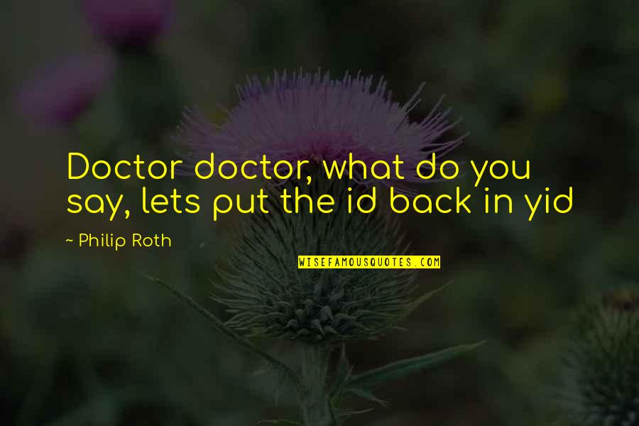 Id-e-milad Quotes By Philip Roth: Doctor doctor, what do you say, lets put